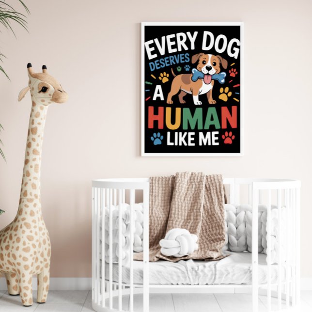 Every Dog Deserves A Human Like Me Poster (Creator Uploaded)