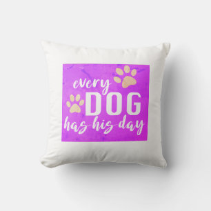  every dog has his day funny fuchsia and white cushion
