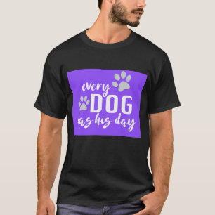 every dog has his day funny purple and black T-Shirt