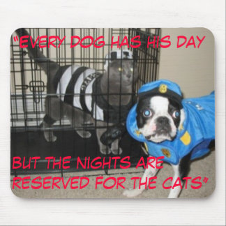 “Every dog has his daybut the nights ... Mouse Pad