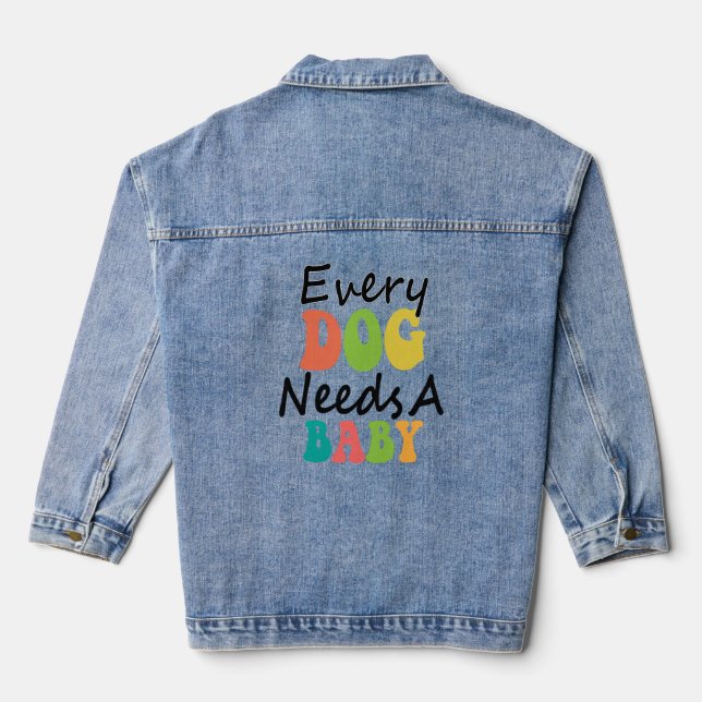 Every Dog Needs A Baby Denim Jacket (Back)