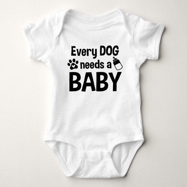 Every Dog Needs A Baby Funny Bodysuit (Front)