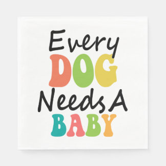 Every Dog Needs A Baby Napkin