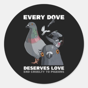 Every Dove Deserves Love End Cruelty To Pigeons Classic Round Sticker