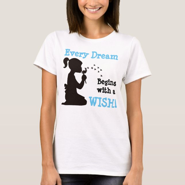 Every Dream Begins with a Wish T-Shirt (Front)