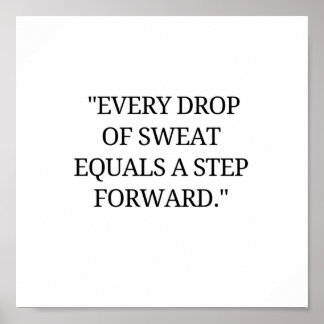 Every drop of sweat is a step forward poster