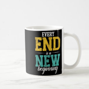 Every End Is A New Beginning _ Motivation Inspirat Coffee Mug