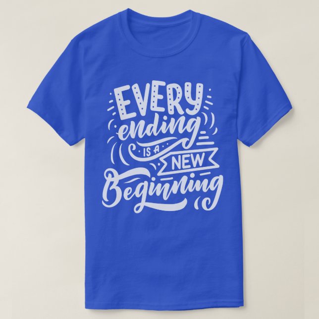 Every Ending Is A New Beginning T-Shirt (Design Front)
