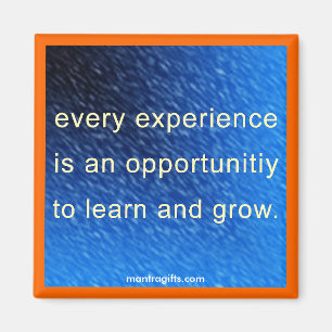 Every experience is an opportunity magnet