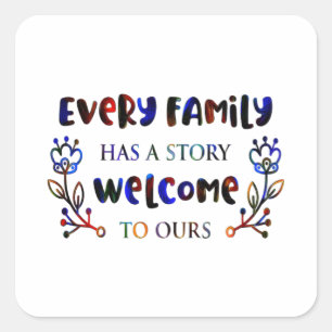 Every Family Has A Story Welcome to Ours, Family S Square Sticker