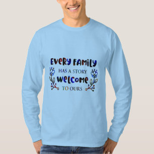 Every Family Has A Story Welcome to Ours, Family T T-Shirt