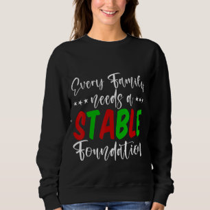 Every Family Needs A Stable Foundation Sweatshirt
