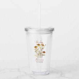 Every Flower Blooms in Its Own Time -Rustic Floral Acrylic Tumbler