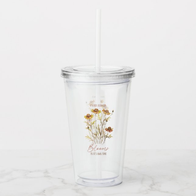 Every Flower Blooms in Its Own Time -Rustic Floral Acrylic Tumbler (Front)
