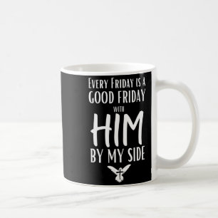 Every Friday Is Good W Him By My Side Easter Good Coffee Mug