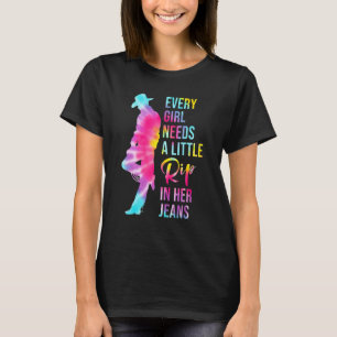 Every Girl Needs A Little Rip In Her Jeans 1 T-Shirt