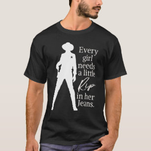Every Girl Needs A Little Rip In Her Jeans 1 T-Shirt
