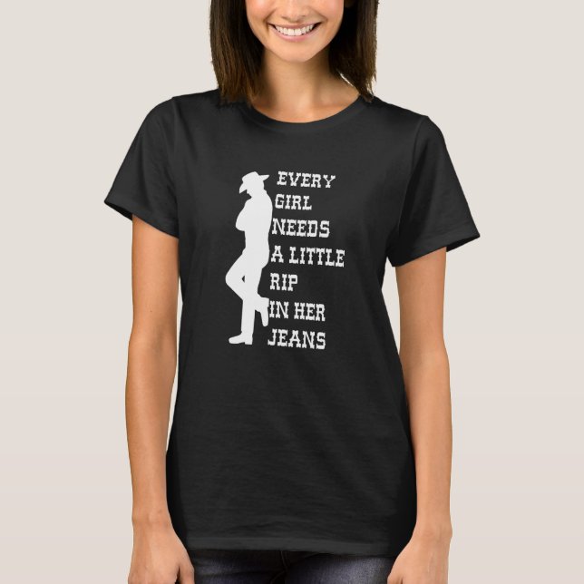 Every Girl Needs A Little Rip In Her Jeans  3 T-Shirt (Front)