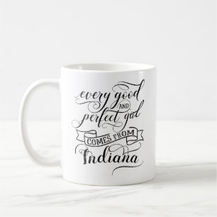 Every Good And Perfect Girl Comes From Indiana Coffee Mug