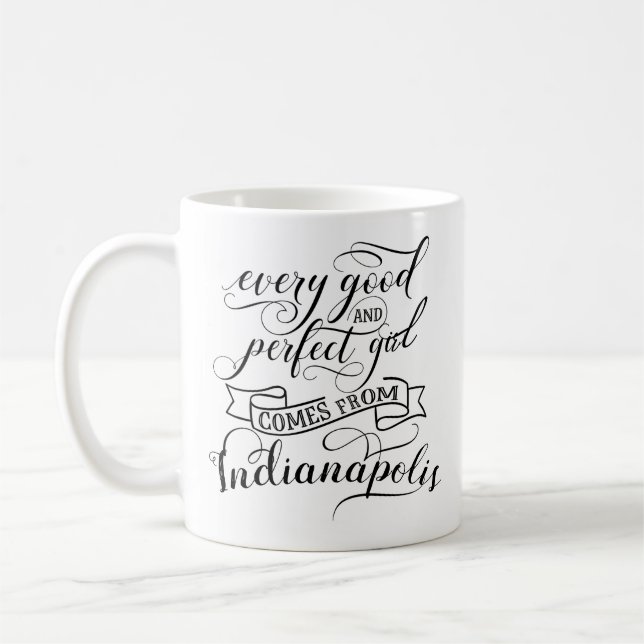 Every Good And Perfect Girl Comes From Indianapoli Coffee Mug (Left)