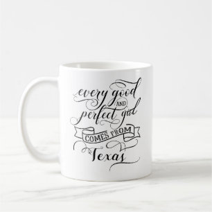 Every Good And Perfect Girl Comes From Texas Coffee Mug