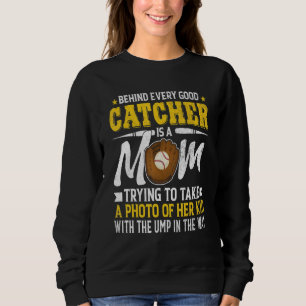 Every Good Catcher Is A Mum Trying To Take A Photo Sweatshirt