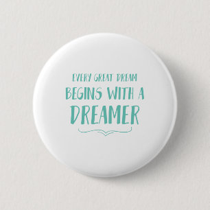 Every Great Dream Begins With A Dreamer 6 Cm Round Badge