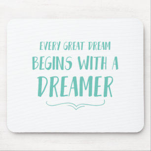 Every Great Dream Begins With A Dreamer Mouse Pad