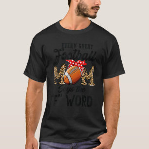 Every Great Football Mum Says The F Word  Mother's T-Shirt
