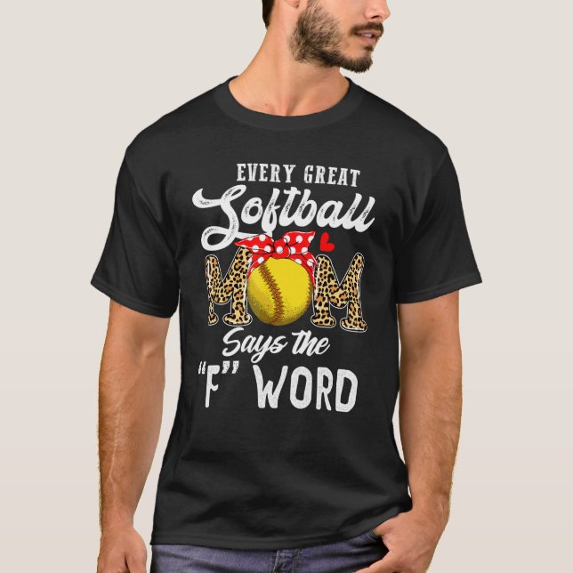 Every Great Softball Mum Says The F Word  Mother's T-Shirt (Front)