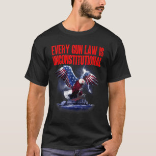 Every Gun Law Is Unconstitutional Usa Eagle 2nd Gu T-Shirt