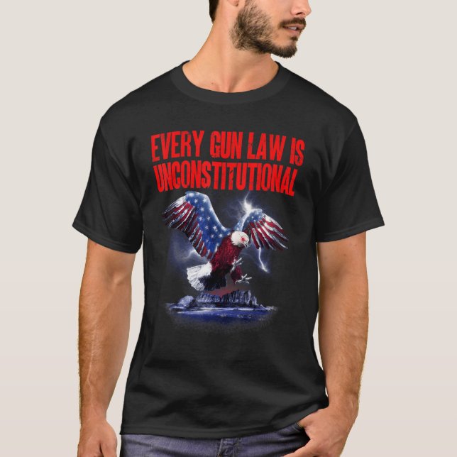 Every Gun Law Is Unconstitutional Usa Eagle 2nd Gu T-Shirt (Front)
