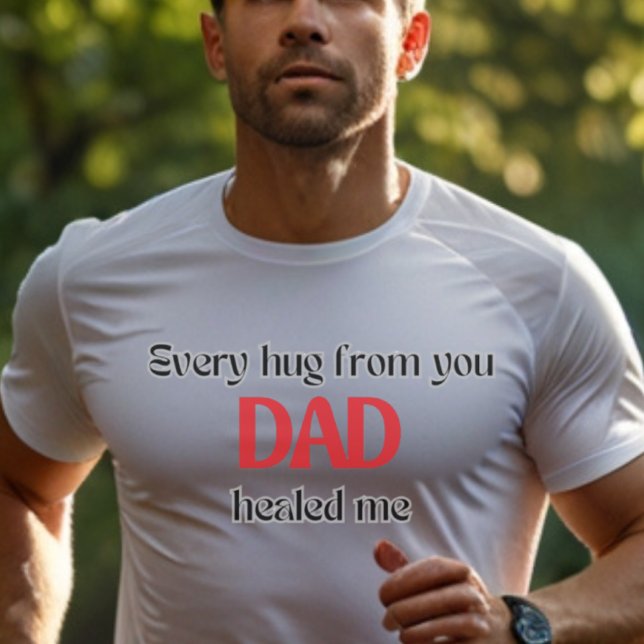 “Every Hug from You Dad” Emotional Father’s Day  T-Shirt (Creator Uploaded)
