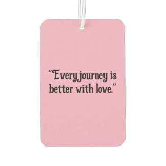 "Every Journey is Better with Love" Heartwarming  Car Air Freshener