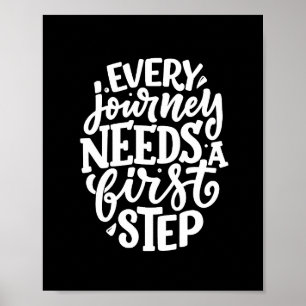 Every Journey Needs A First Step Inspiration Poster