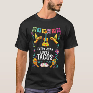 Every Juan Love Tacos Taco Eater Mexican Food Food T-Shirt