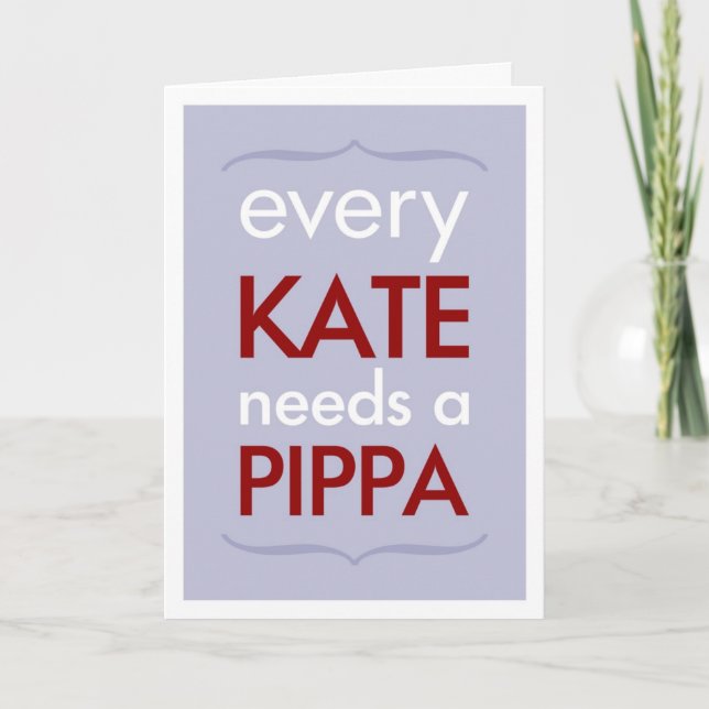 Every Kate Needs Pippa Bridesmaid Card (Front)