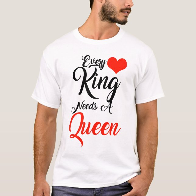 Every king needs a queen T-Shirt (Front)