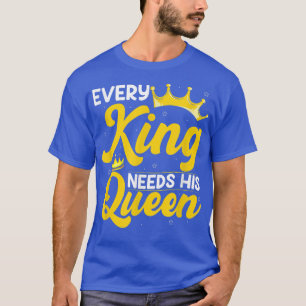 Every King Needs His Queen Marriage Couple Groom T-Shirt