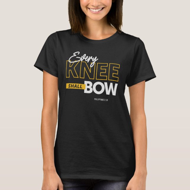 Every Knee Shall Bow - Philippians 2:10 Christian  T-Shirt (Front)