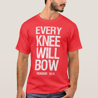 Every Knee Will Bow T-Shirt
