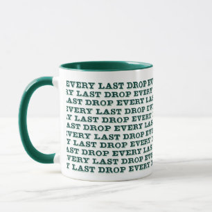 Every Last Drop Mug