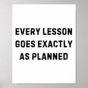 Every Lesson Goes Exactly As Planned Funny White L Poster