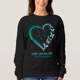Every Life Has Value Addiction Recovery Awareness  Sweatshirt