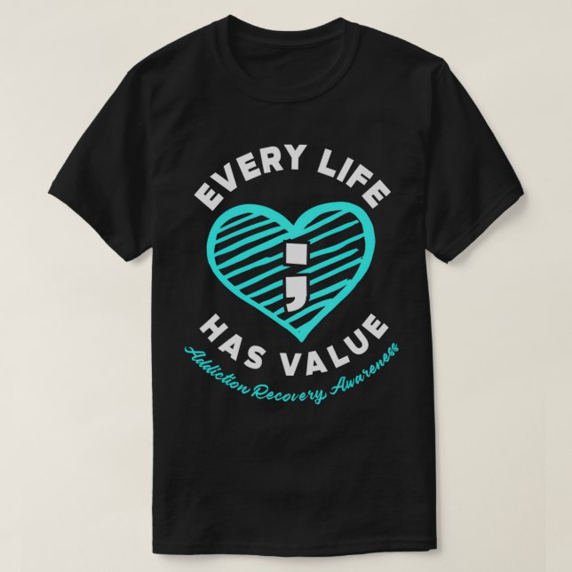 Every Life Has Value Addiction Recovery Awareness  T-Shirt (Design Front)