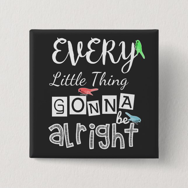 Every Little Thing Gonna Be Alright. 15 Cm Square Badge (Front)