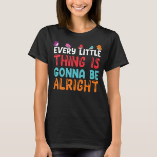Every Little Thing Is Gonna Be Alright Bird Cute A T-Shirt