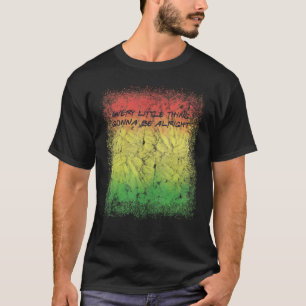 Every Little Thing Is Gonna Be Alright Lovely Colo T-Shirt