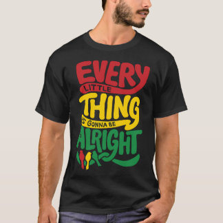 Every Little Thing Is Gonna Be Alright T-Shirt