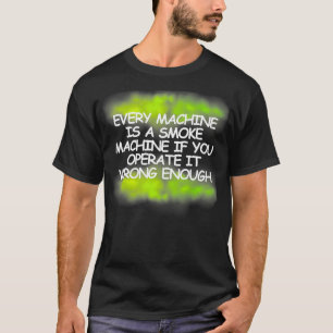 Every Machine Is A Smoke Machine Green smoke T-Shirt
